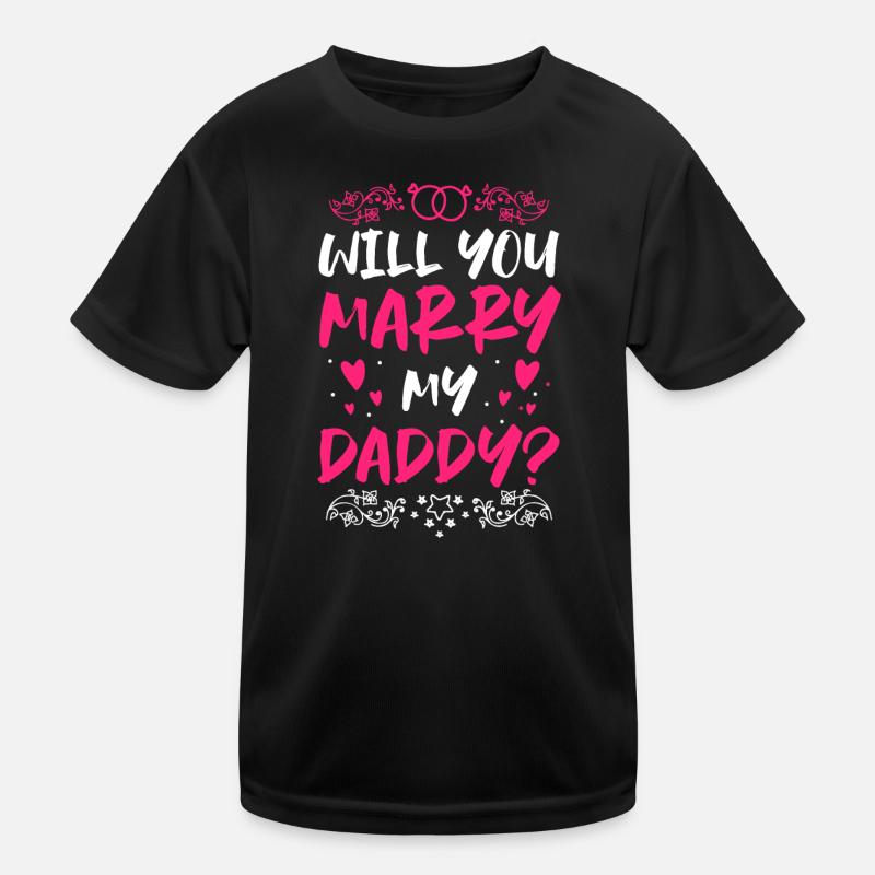 Will You Marry My Daddy Proposal Kids Functional T-Shirt