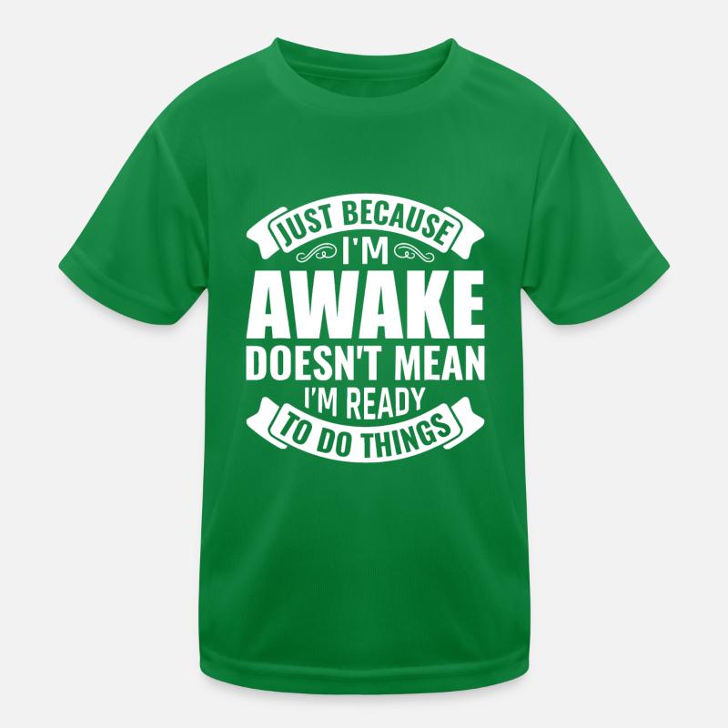 Nur weil ich wach bin, heißt das nicht, dass ich bereit bin Kinder Funktions-T-Shirt