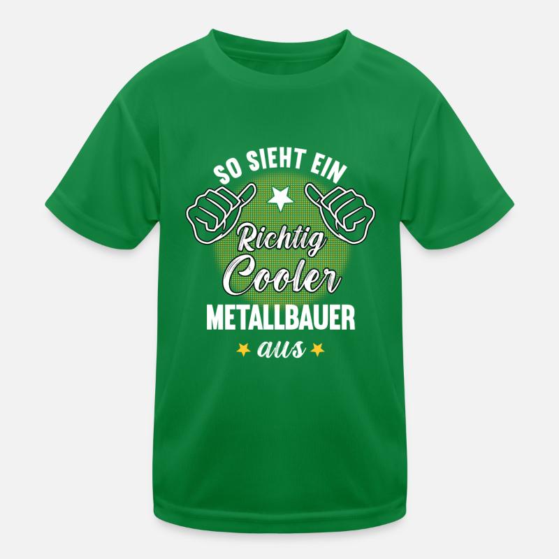 So Sieht Ein Richtig Cooler Metallbauer aus Kinder Funktions-T-Shirt