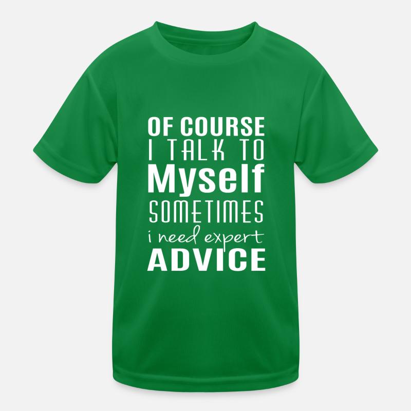 I talk to myself sometimes i need expert advice Kinder Funktions-T-Shirt