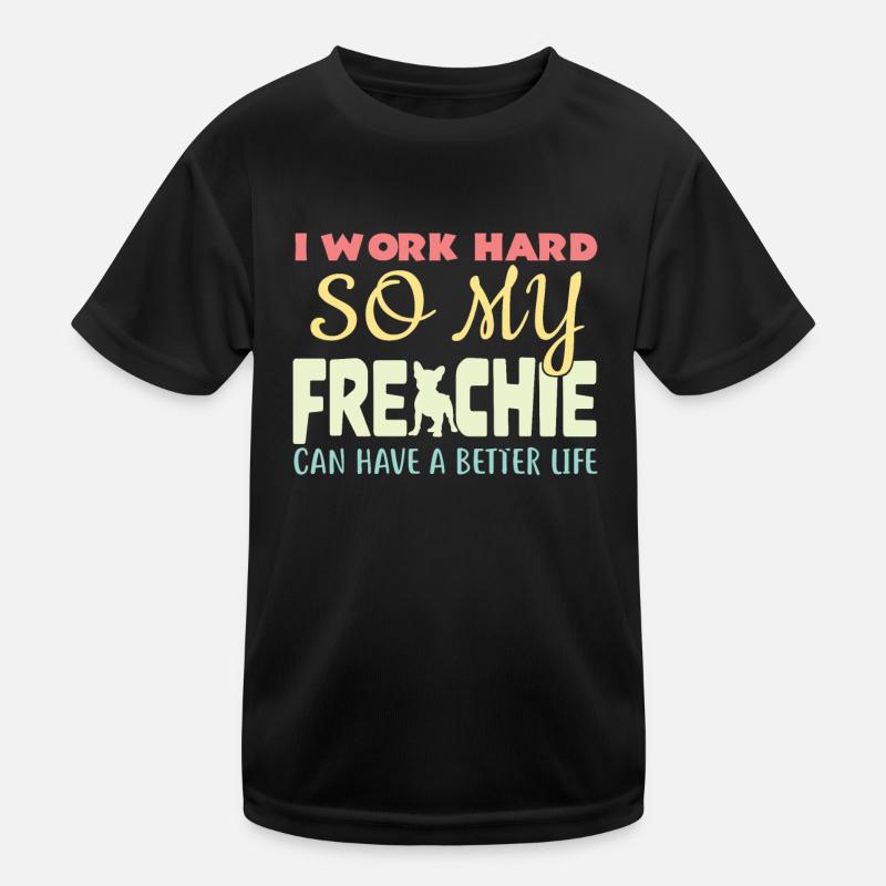 I Work Hard So My Frenchie Can Have A Better Life Kinder Funktions-T-Shirt