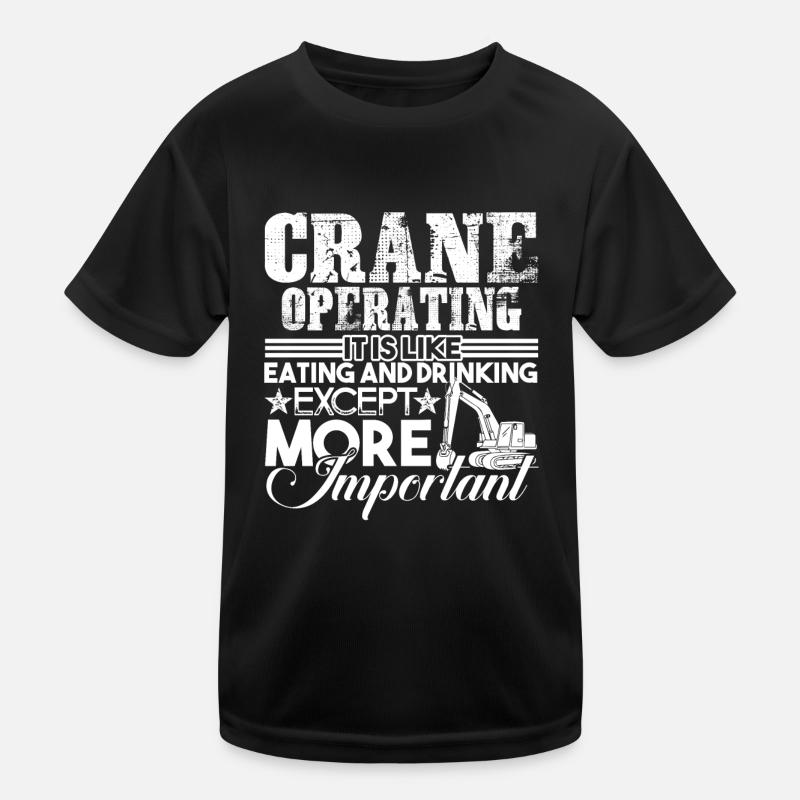 Crane Operator Crane Operator Is Important Kids Functional T-Shirt