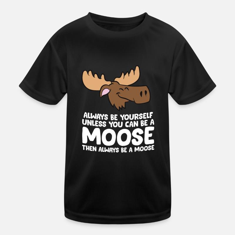 Moose Alaska Always Be Yourself Unless You Can Be Kids Functional T-Shirt