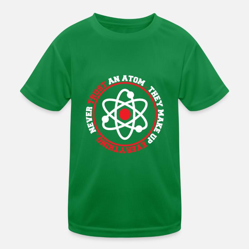 Never Trust An Atom They Make Up Everything Kinder Funktions-T-Shirt