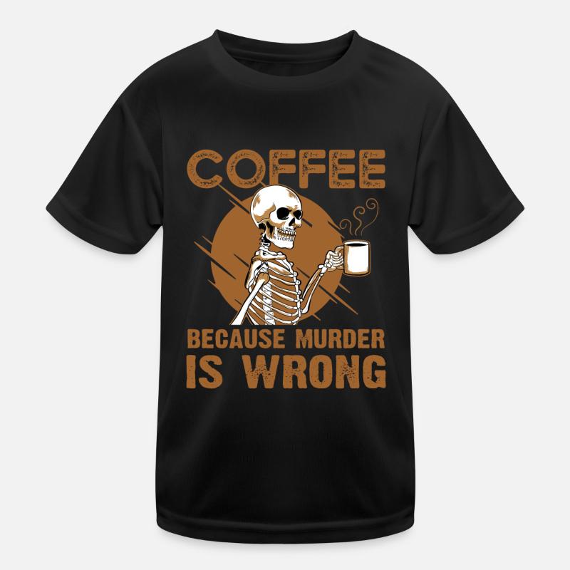 Coffee Because Murder Is Wrong Kinder Funktions-T-Shirt