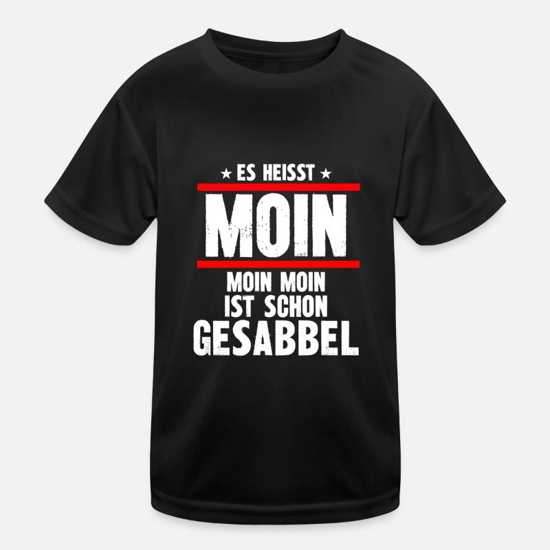 es heisst moin moin moin ist schon gesabbel Kinder Funktions-T-Shirt