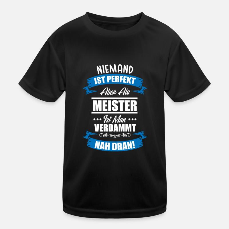 Meister Meisterprüfung Spruch Witz Niemand Ist Per Kinder Funktions-T-Shirt