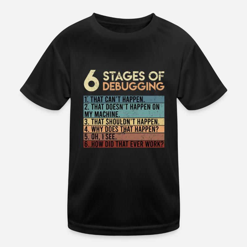 6 Stages of Debugging Software Tester Entwickler Kinder Funktions-T-Shirt
