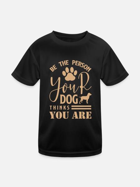 Be The Person Your Dog Thinks You Are 01 - Kids Functional T-Shirt - black - Front