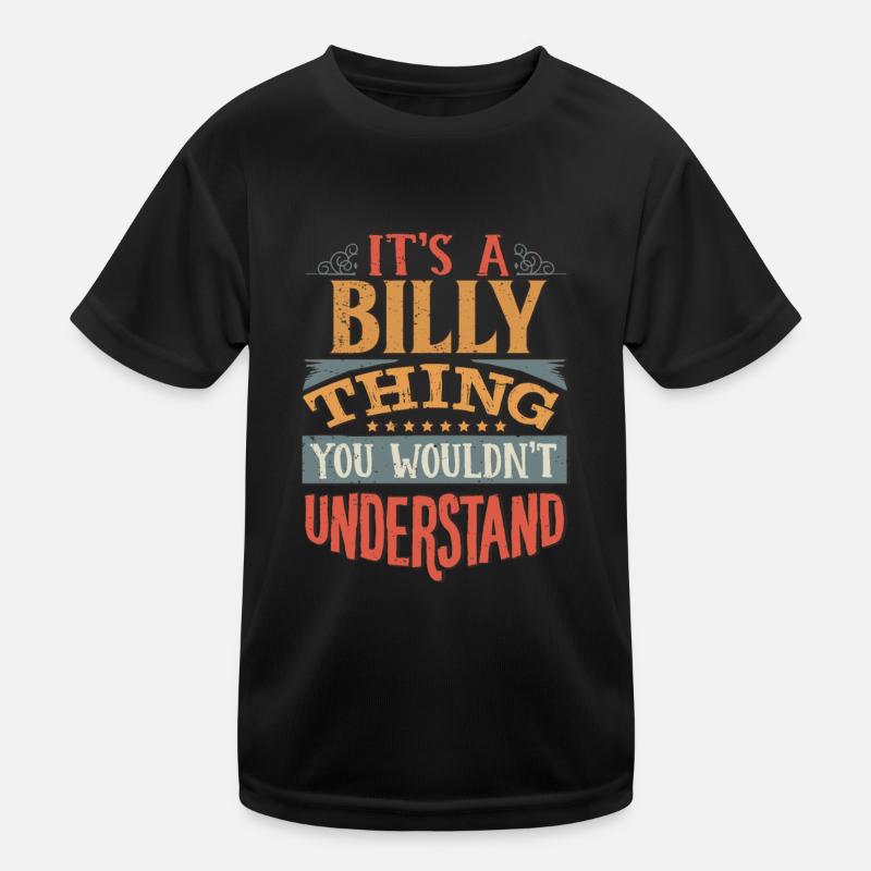 Es ist eine Billy-Sache, die Sie nicht verstehen würden - Billy Kinder Funktions-T-Shirt