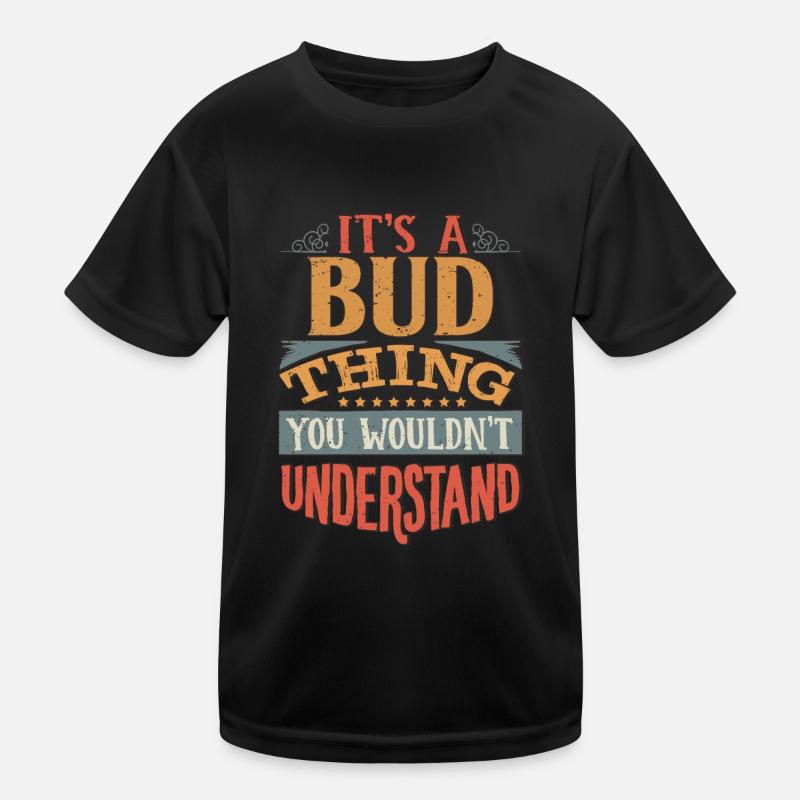 It's A Bud Thing You Wouldnt Understand - Bud Kids Functional T-Shirt