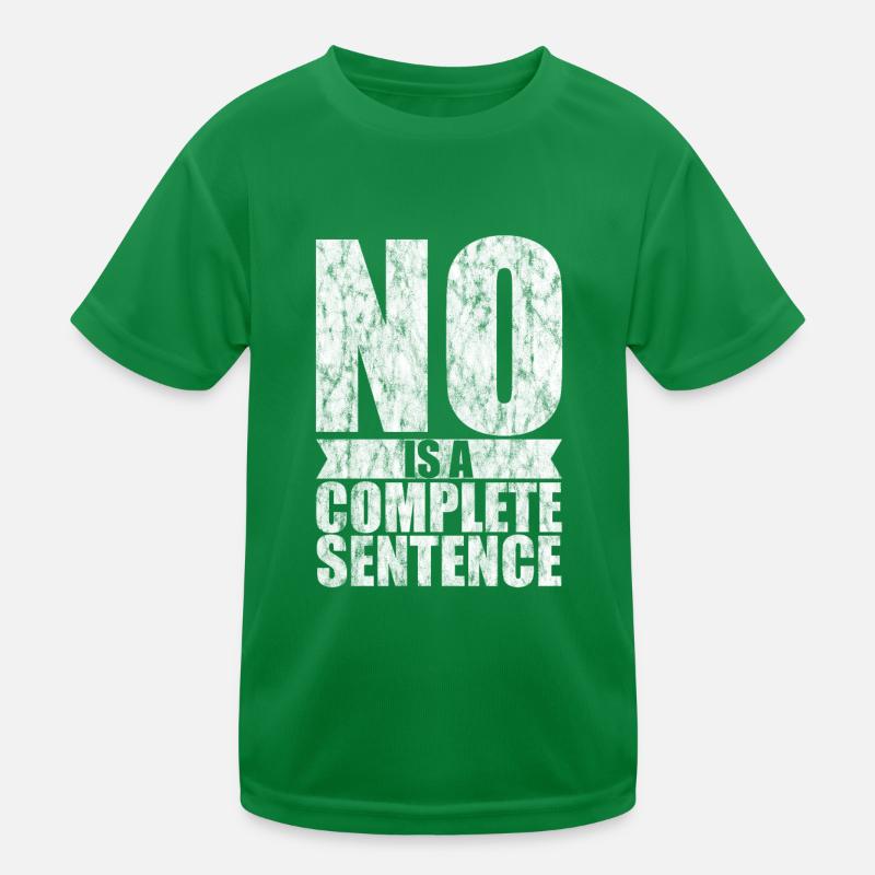 NO is a complete sentence 5 Kids Functional T-Shirt