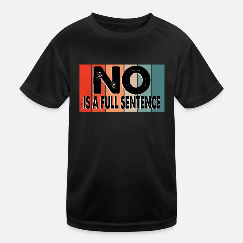 No Is A Full Sentence Lustiger Spruch Kinder Funktions-T-Shirt