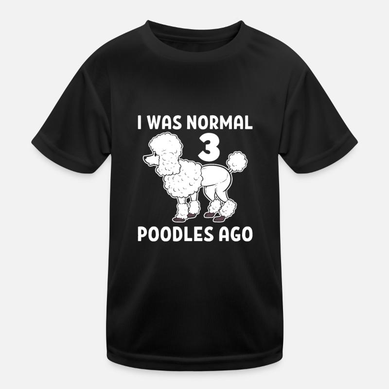 I Was Normal 3 Poodles Ago Poodle Dog Kids Functional T-Shirt