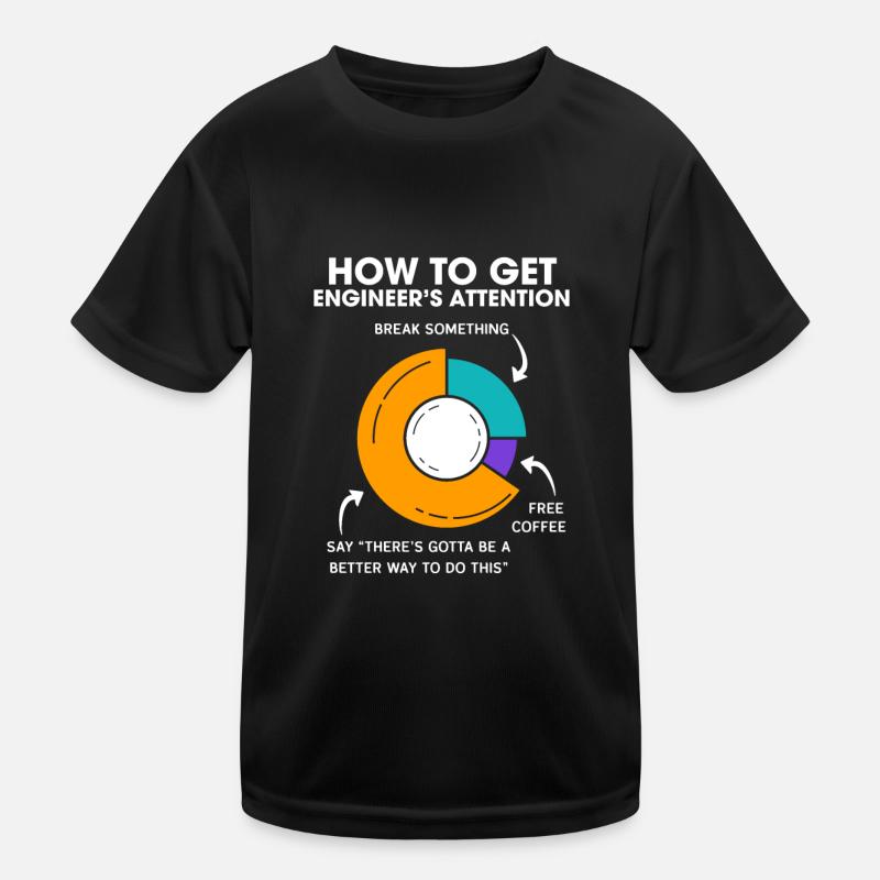 How To Get Engineers Attention Engineering Kids Functional T-Shirt