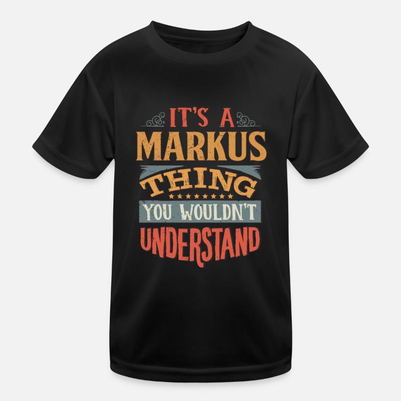 It's A Markus Thing You Wouldnt Understand - Kids Functional T-Shirt