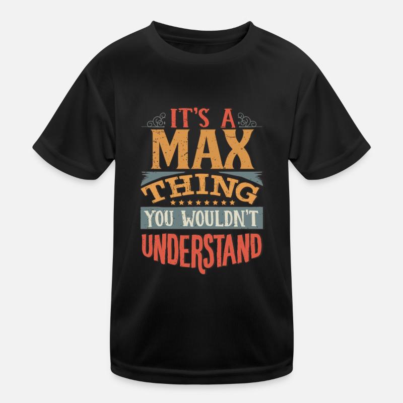 It's A Max Thing You Wouldnt Understand - Max Kids Functional T-Shirt