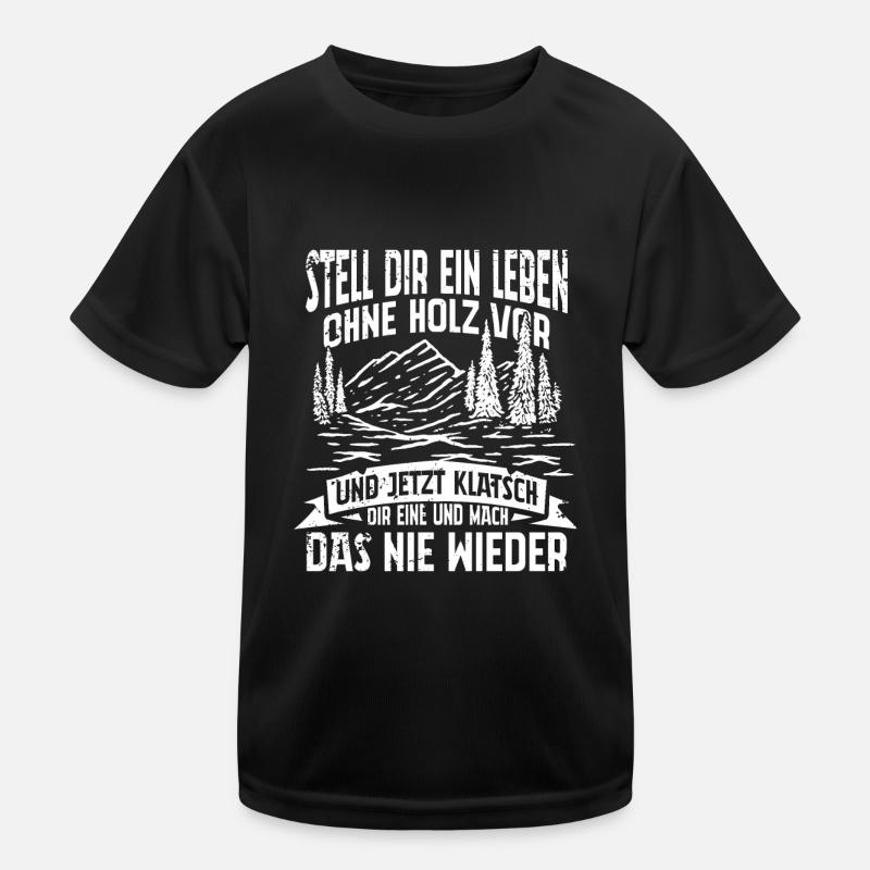 STELL DIR EIN LEBEN OHNE HOLZ VOR Kinder Funktions-T-Shirt