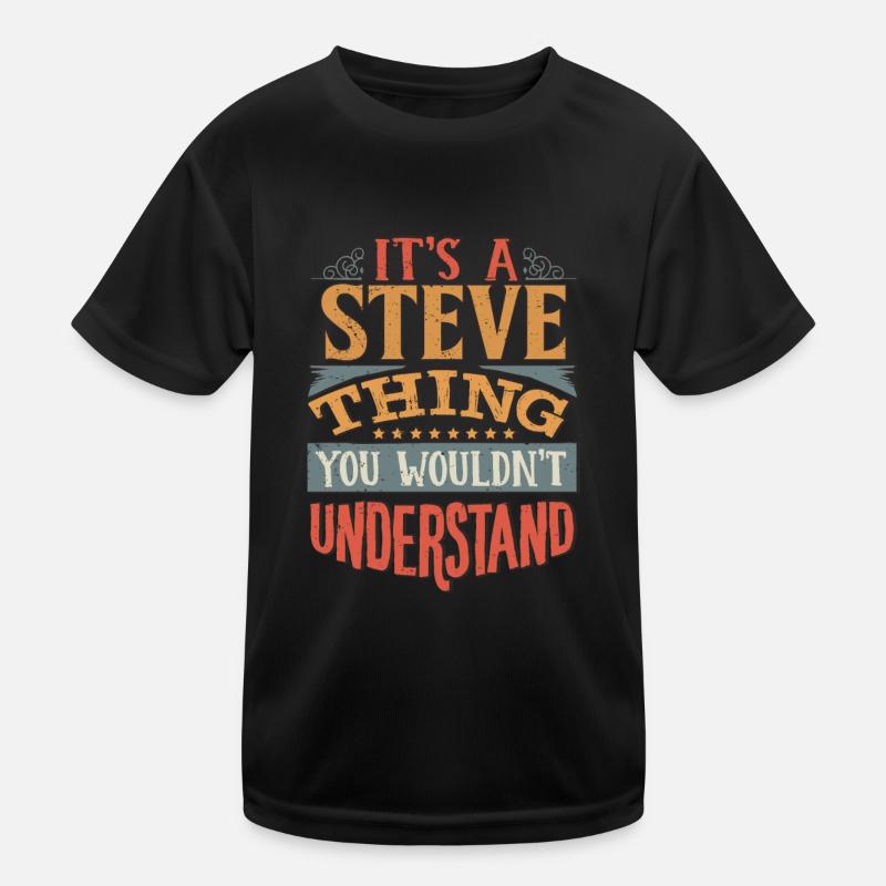 It's A Steve Thing You Wouldnt Understand - Steve Kids Functional T-Shirt