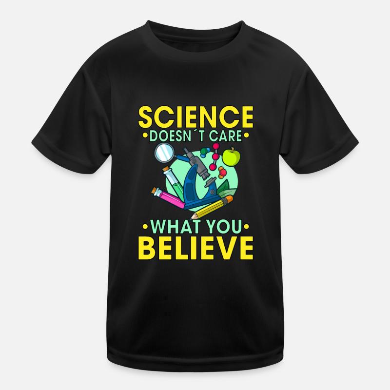 Science doesn'tcare what you believe Gift Idea Kinder Funktions-T-Shirt