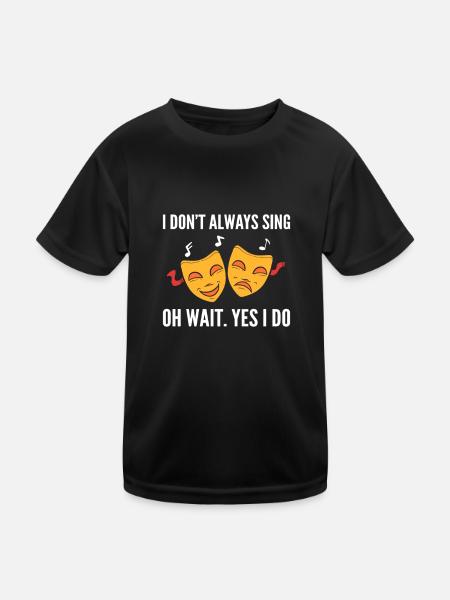 I Don't Always Sing Broadway Musical Theatre - Kids Functional T-Shirt - black
