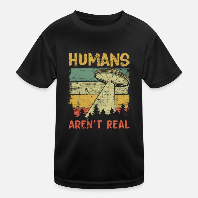 Humans Aren't Real Aliens Exist Kinder Funktions-T-Shirt