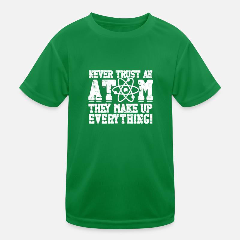 Vertraue niemals einem Atom, sie machen alles aus! - Kinder Funktions-T-Shirt