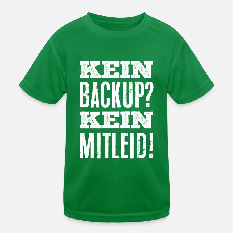 Datensicherung, Kein Backup kein Mitleid Kinder Funktions-T-Shirt