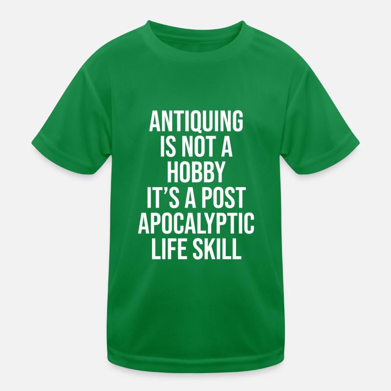 ANTIQUING IS NOT A HOBBY, IT'S A POST APOCALYPTIC Kinder Funktions-T-Shirt