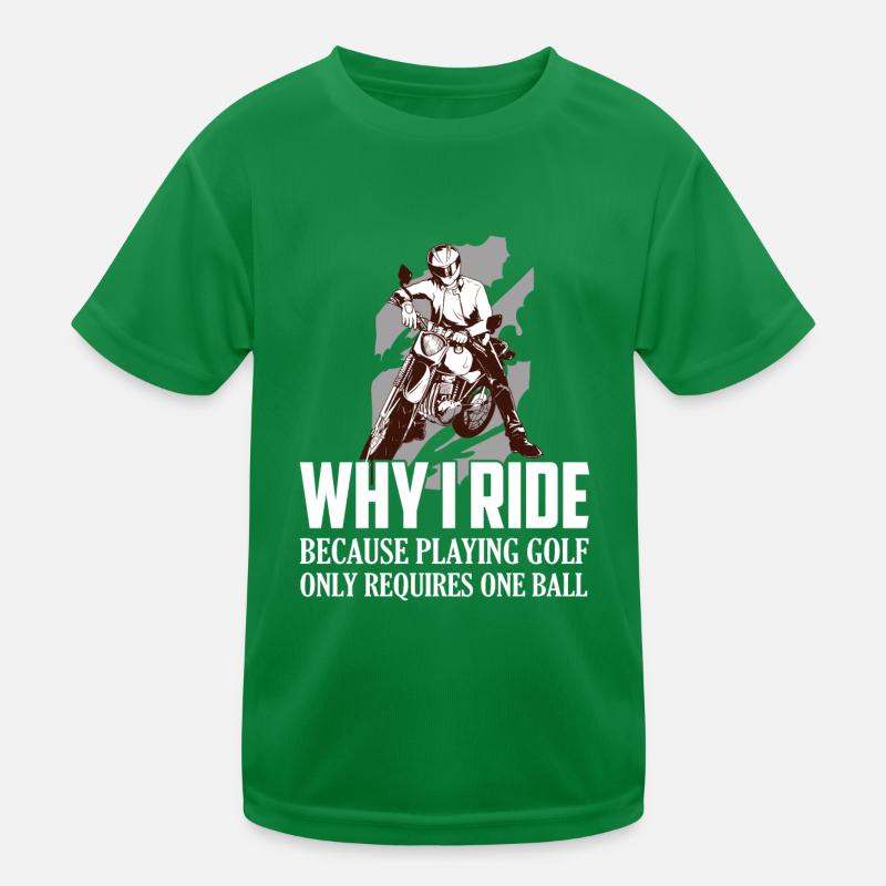 Why I Ride Because Playing Golf Requires One Ball Kinder Funktions-T-Shirt