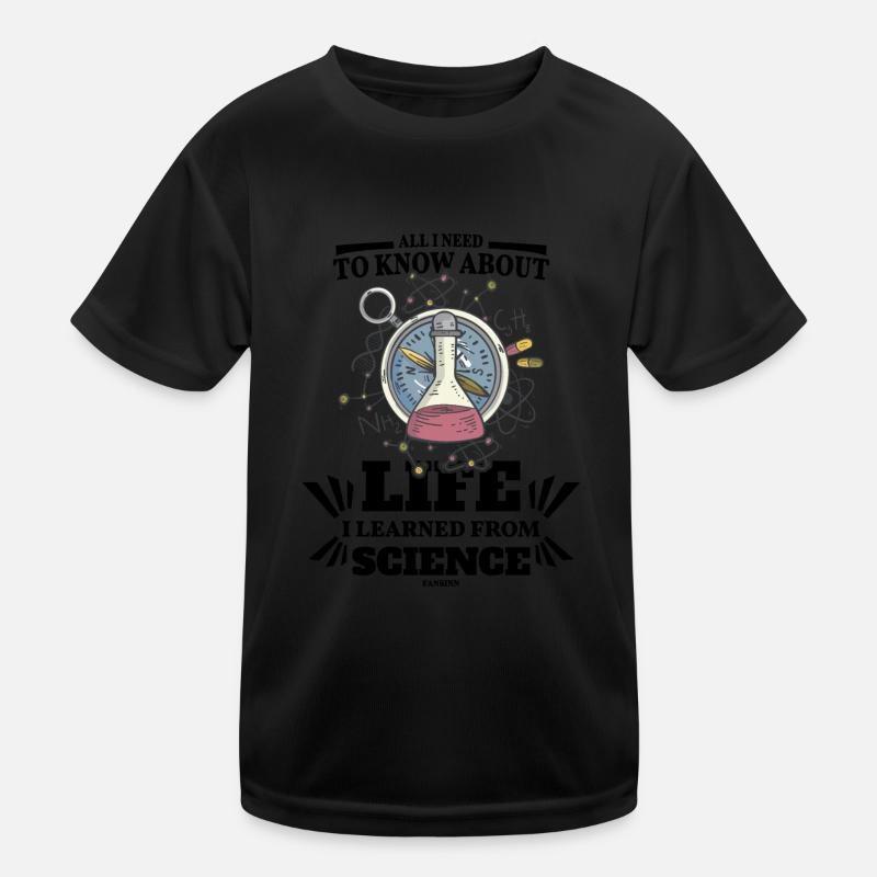 All I Need To Know About Life I Learned From Scien - Kinder Funktions-T-Shirt - Schwarz