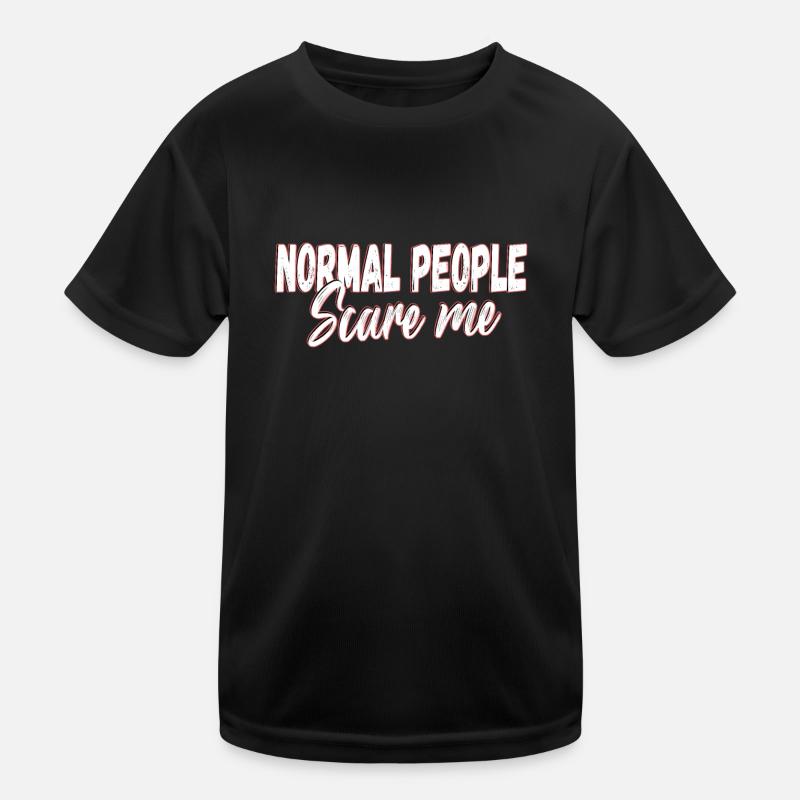 normale Menschen machen mir Angst Kinder Funktions-T-Shirt