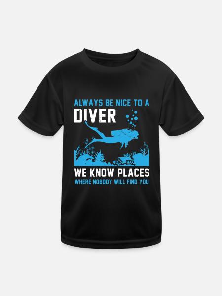 Always Be Nice To A Diver We Know Places Where Nob - Kinder Funktions-T-Shirt - Schwarz - Vorne