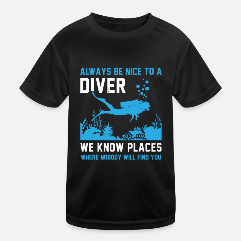 Always Be Nice To A Diver We Know Places Where Nob Kinder Funktions-T-Shirt