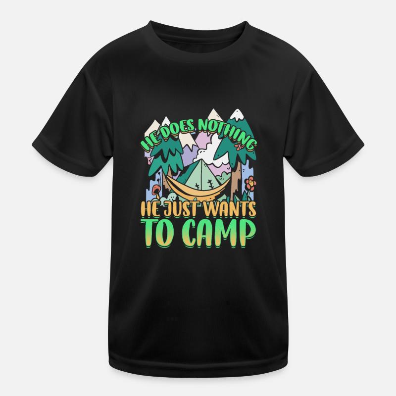 He doesn't do anything He just wants to camp - camping nature Kids Functional T-Shirt