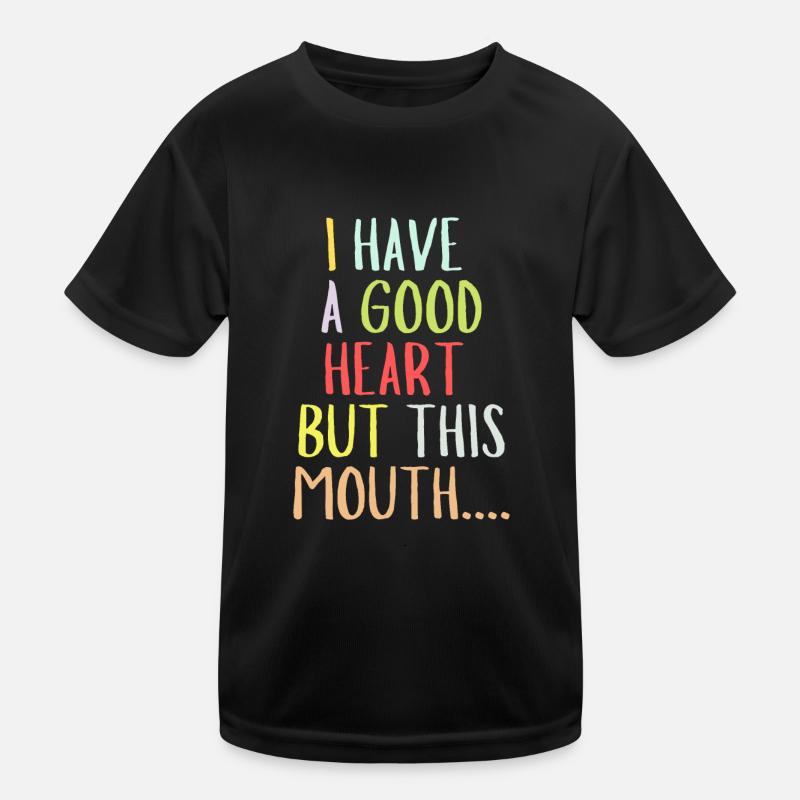 I have Got A Good Heart But This Mouth Kinder Funktions-T-Shirt