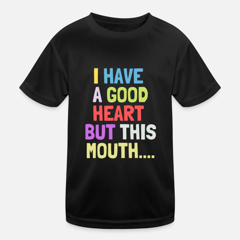 I have Got A Good Heart But This Mouth Kinder Funktions-T-Shirt