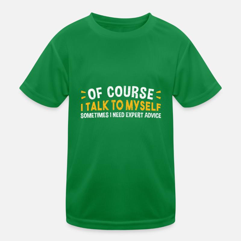 Of Course I Talk to Myself Sometimes I Need Expert Kinder Funktions-T-Shirt
