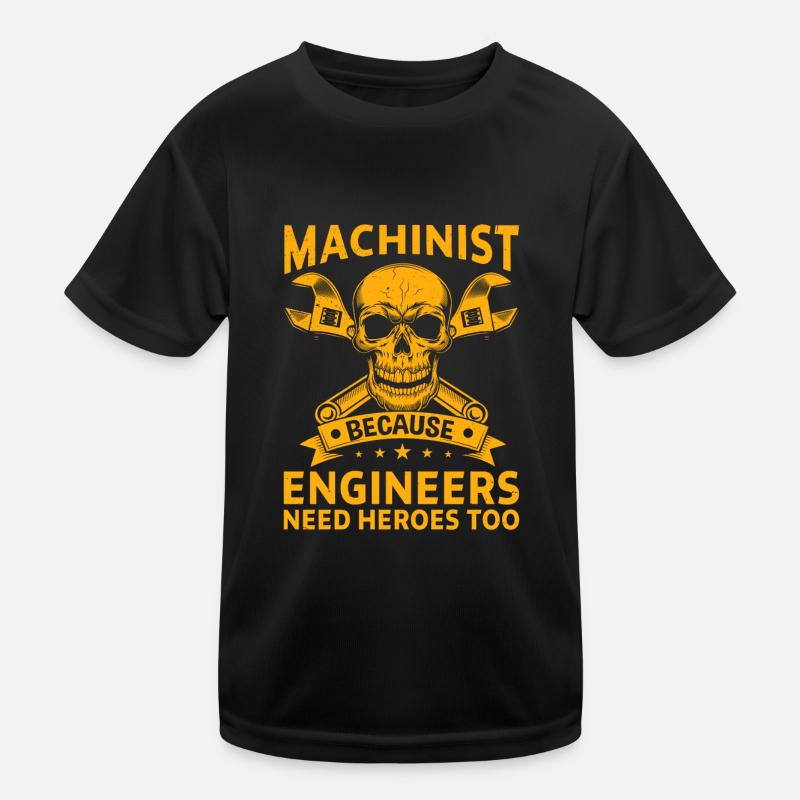 Machinist Because Engineers Need Heroes Too Kids Functional T-Shirt