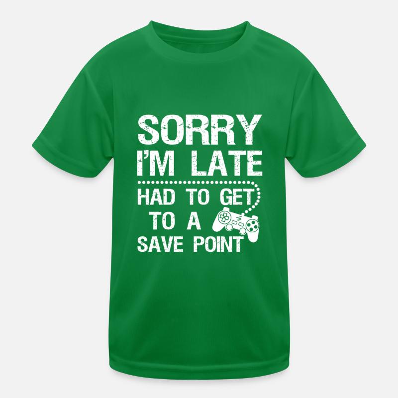 Sorry Im Late Had To Get A Save Point Video Game P Kinder Funktions-T-Shirt