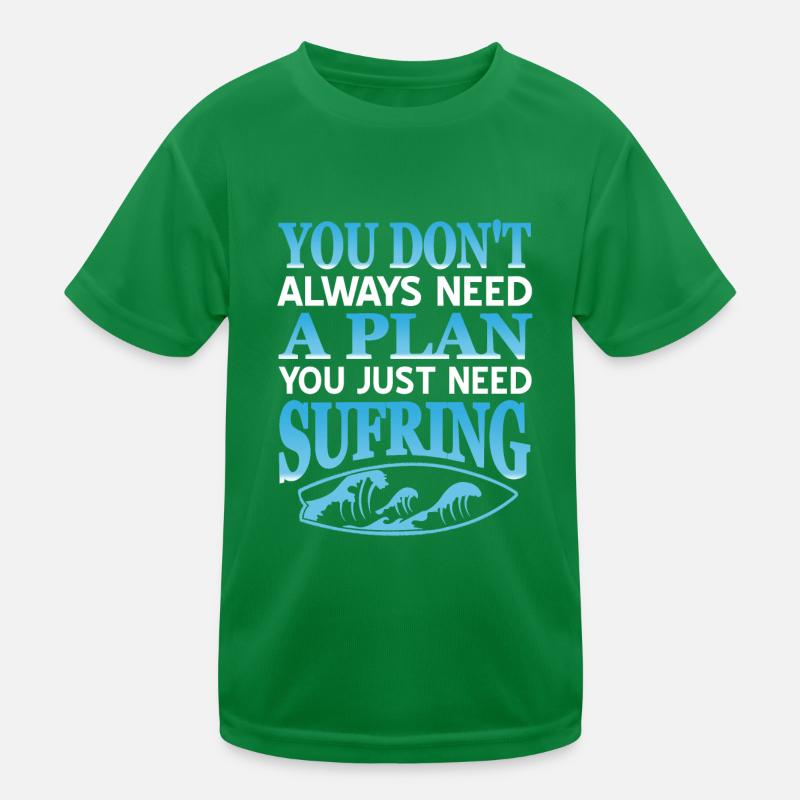 Don't Always Need A Plan You Just Need Surfing Kinder Funktions-T-Shirt