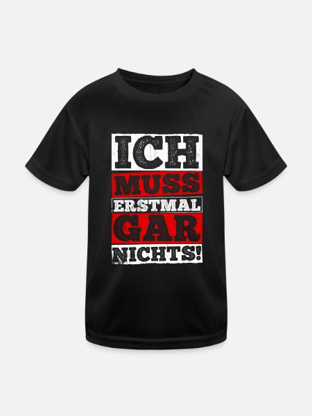 ICH MUSS ERSTMAL GAR NICHTS lustige Sprüche - Kinder Funktions-T-Shirt - Schwarz - Vorne