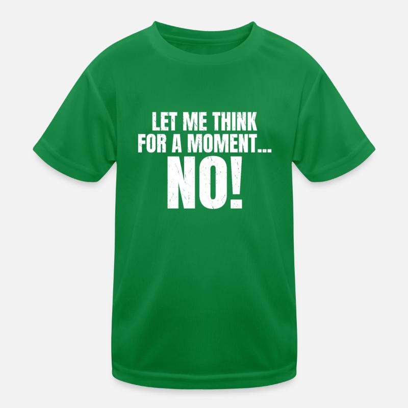 Laissez-moi réfléchir un instant PAS de dicton drôle T-shirt sport Enfant
