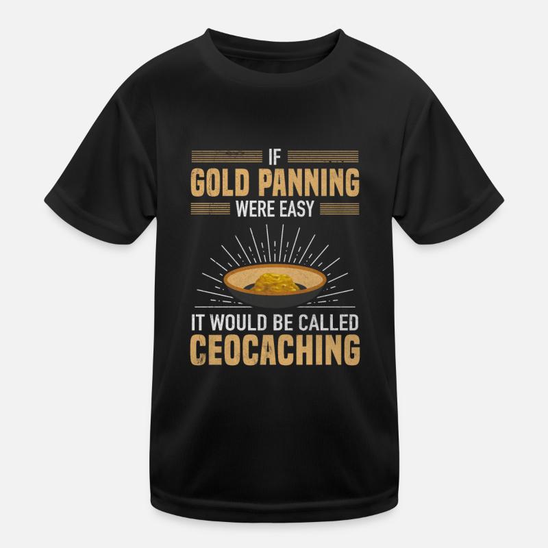 Gold Panning Easy Called Geocaching Goldsucher Kinder Funktions-T-Shirt
