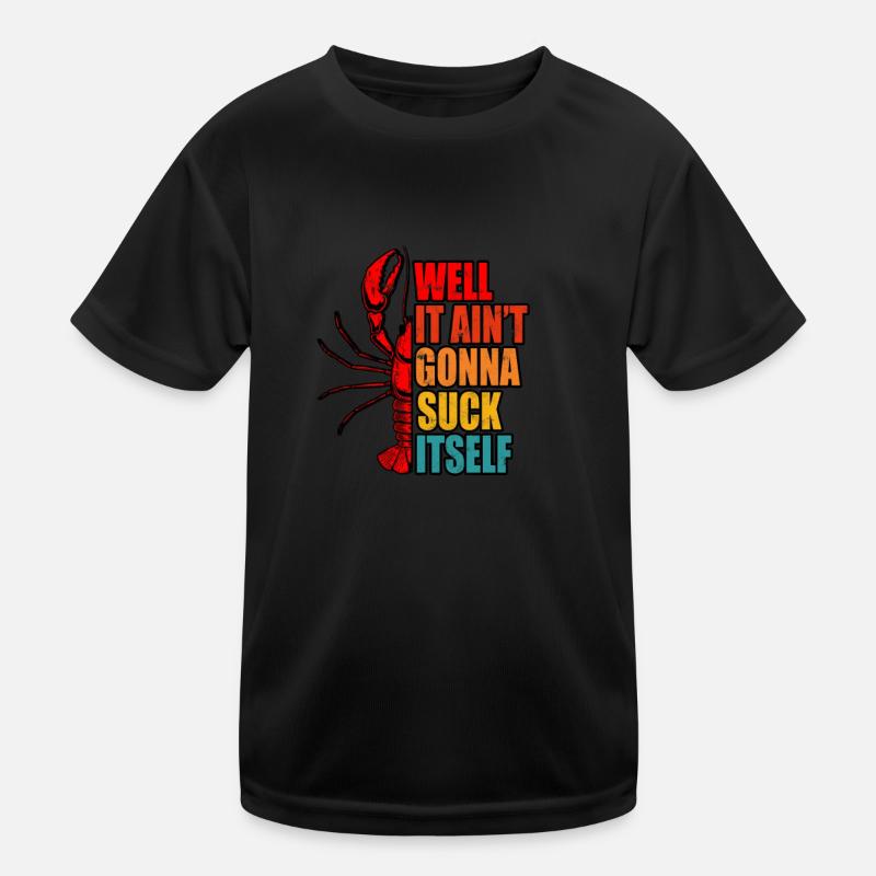 Eh bien, il ne va pas se sucer lui-même - crustacé T-shirt sport Enfant