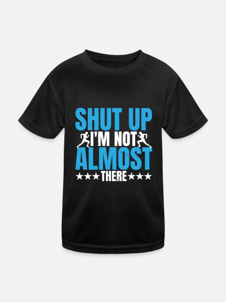 Shut Up, I'm Not Almost There 5 - Kids Functional T-Shirt - black - Front