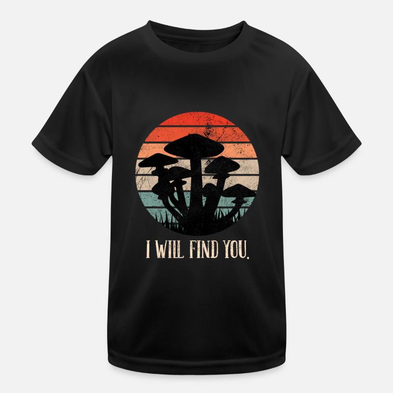 Ich werde dich finden Pilze sammlen Kinder Funktions-T-Shirt