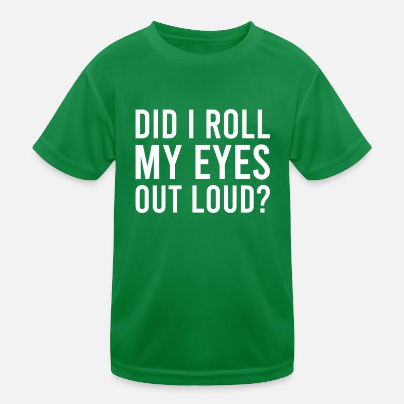 Sarcastic - Did I Roll My Eyes Out Loud - Sarcasm Kinder Funktions-T-Shirt