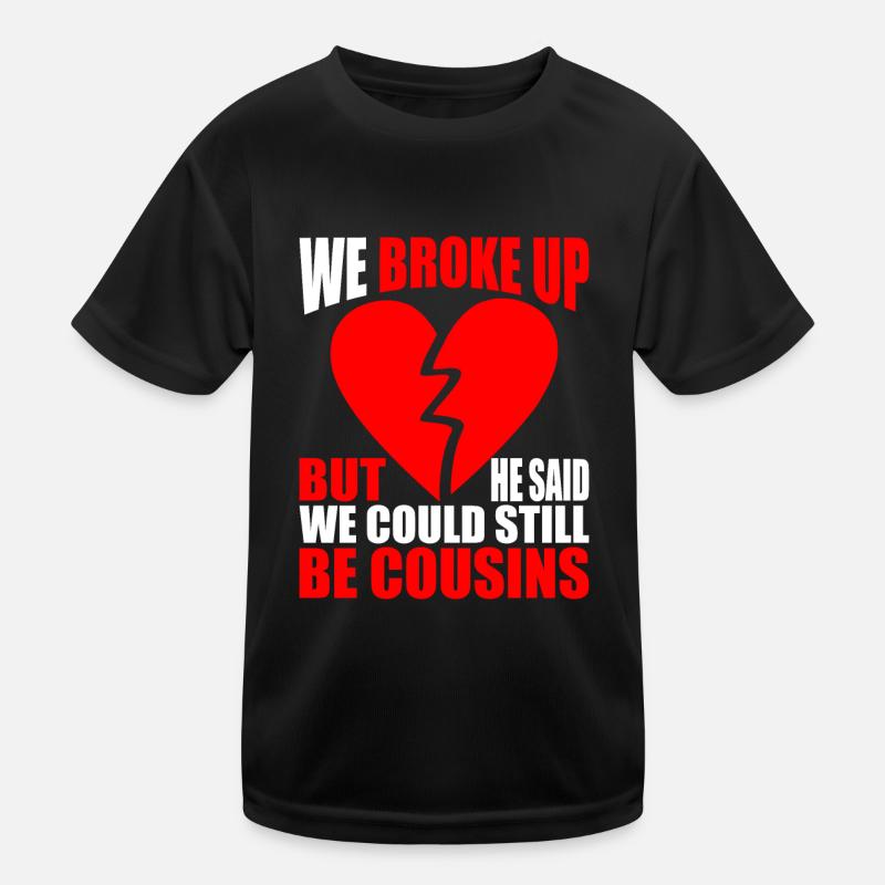 We Broke Up He Said We Could Still Be Cousins 18 Kids Functional T-Shirt