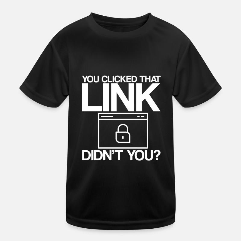 You Clicked That Link, Didn't You Kids Functional T-Shirt